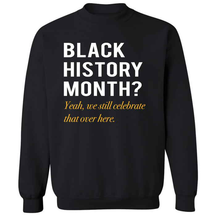 Black History Month? | Sweatshirt