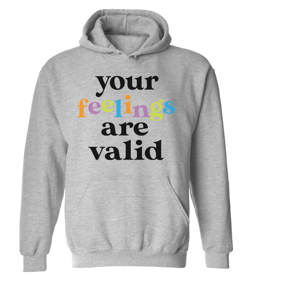 Your Feelings Are Valid | Hoodie