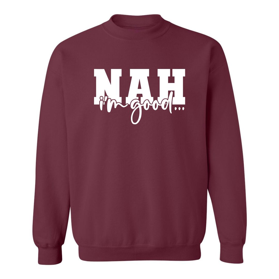 Nah, I'm Good | Sweatshirt