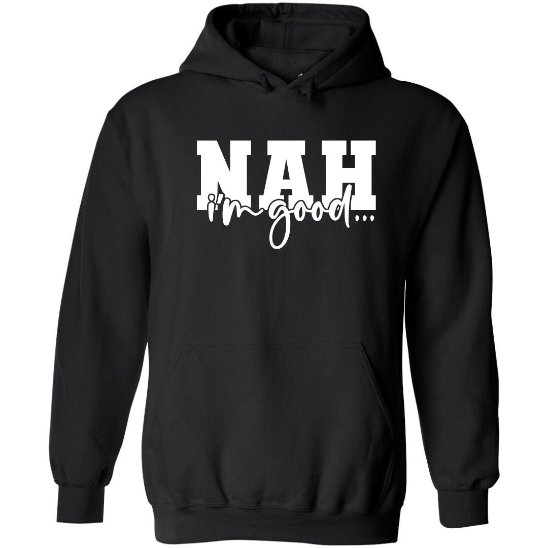 Nah, I'm Good | Hoodie