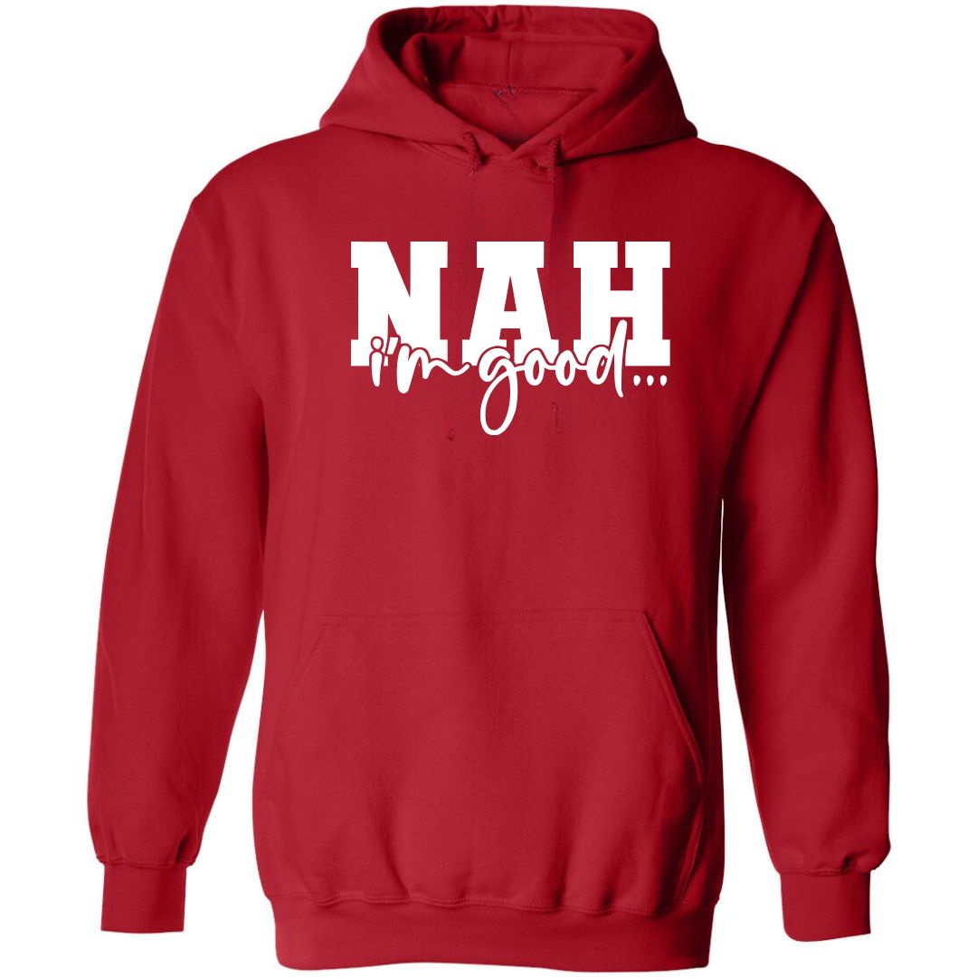 Nah, I'm Good | Hoodie