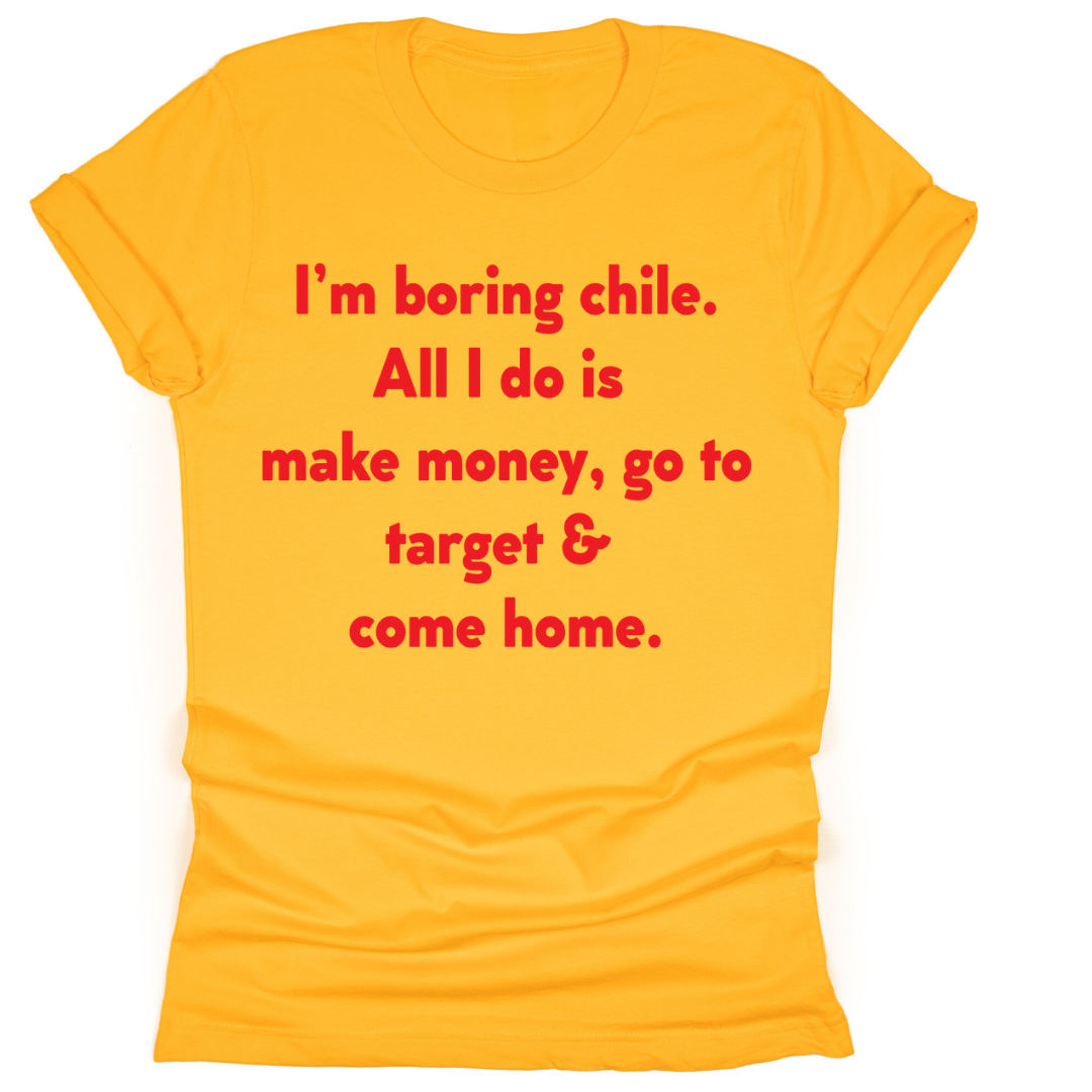 I'm Boring Chile.