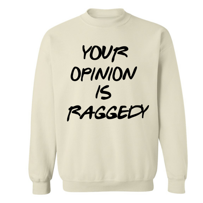 Your Opinion Is Raggedy | Sweatshirt