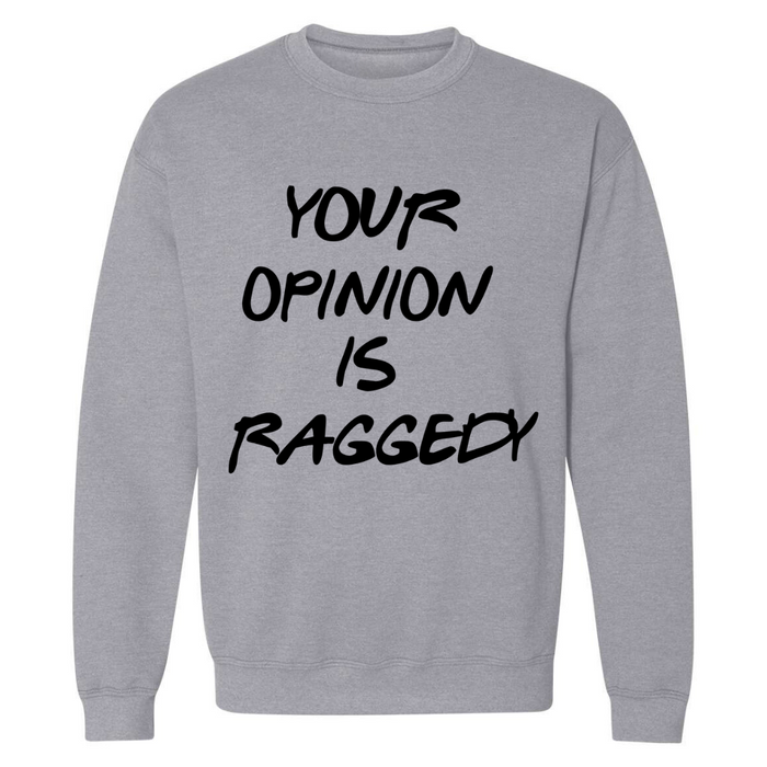 Your Opinion Is Raggedy | Sweatshirt