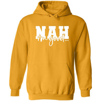 Nah, I'm Good | Hoodie