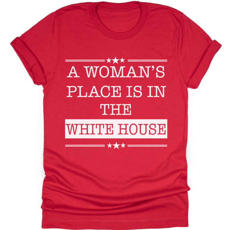 A Woman's Place Is In The White House