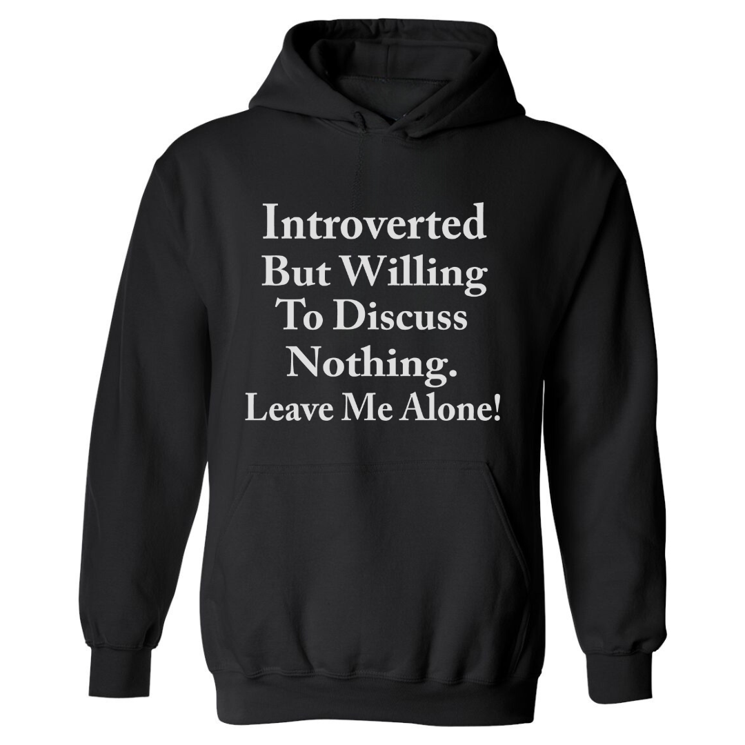 Introverted By Willing To Discuss Nothing | Hoodie