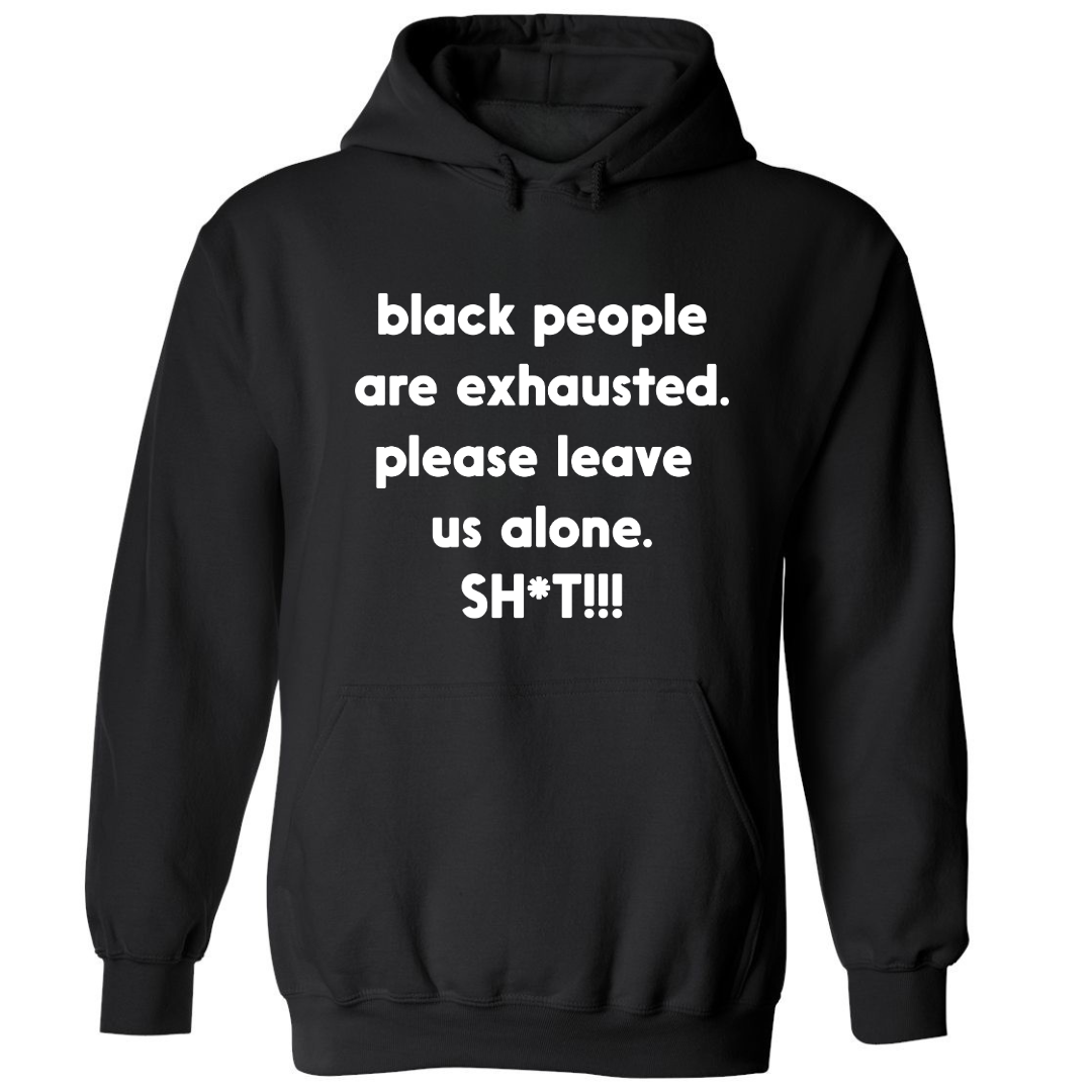 Black People Are Exhausted | Hoodie