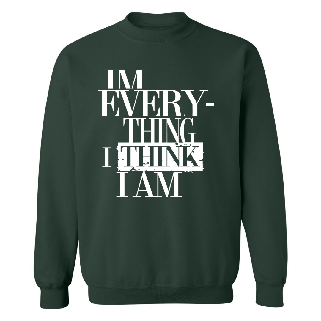 I'm Everything I Think I Am | Sweatshirt