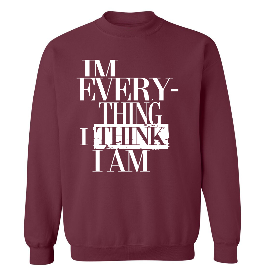 I'm Everything I Think I Am | Sweatshirt