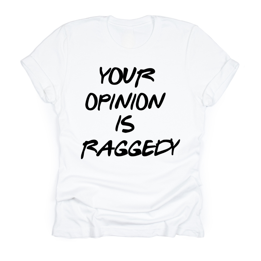 Your Opinion Is Raggedy