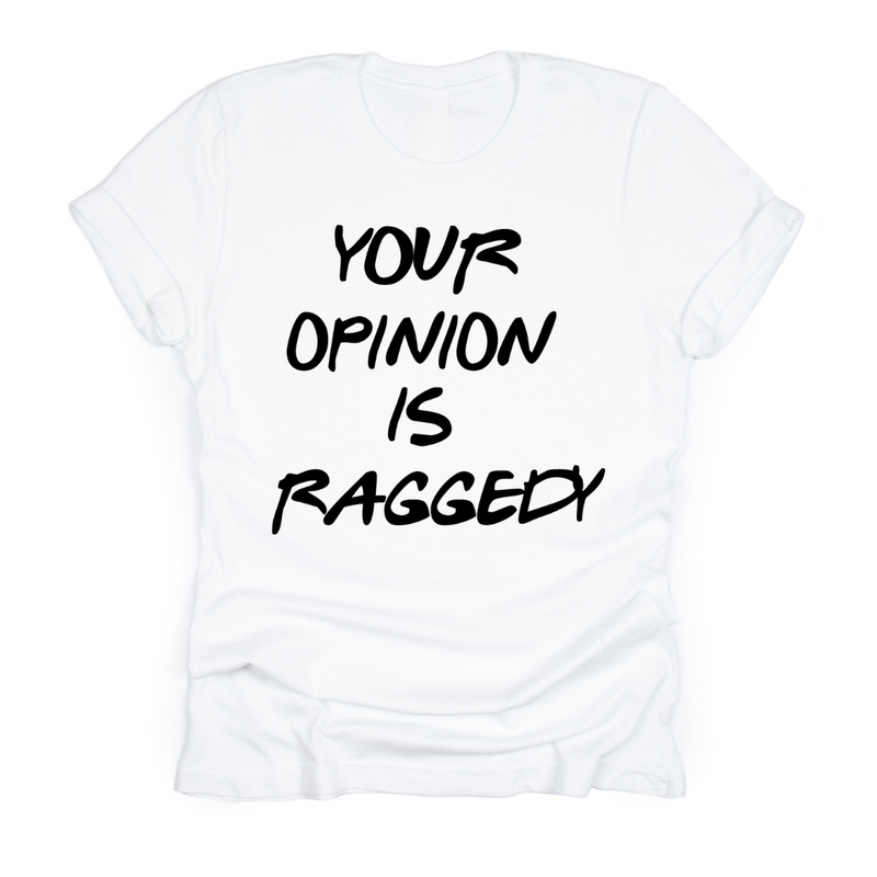 Your Opinion Is Raggedy