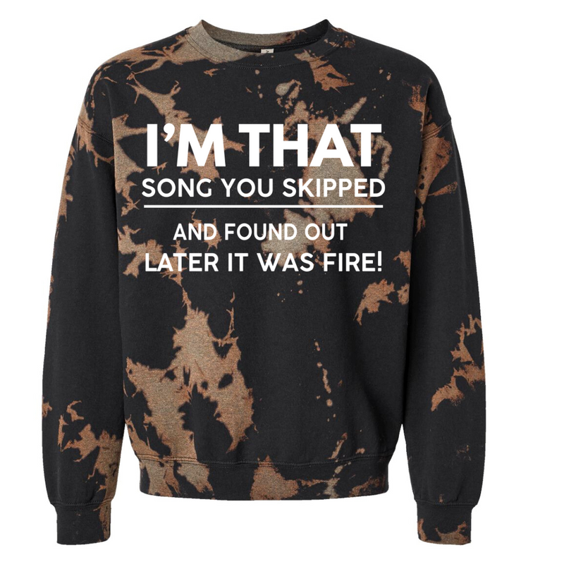 I'm That Song You Skipped| Bleached Sweatshirt + Free Tee