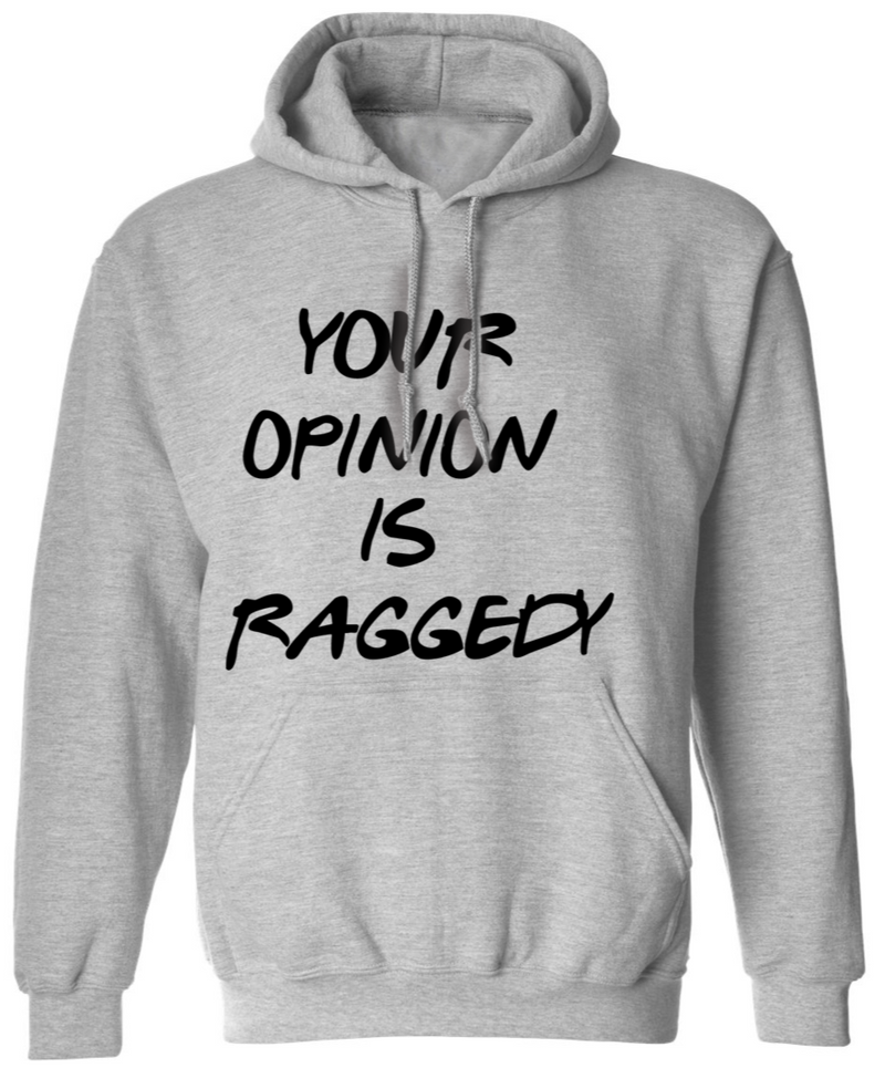 Your Opinion Is Raggedy | Hoodie