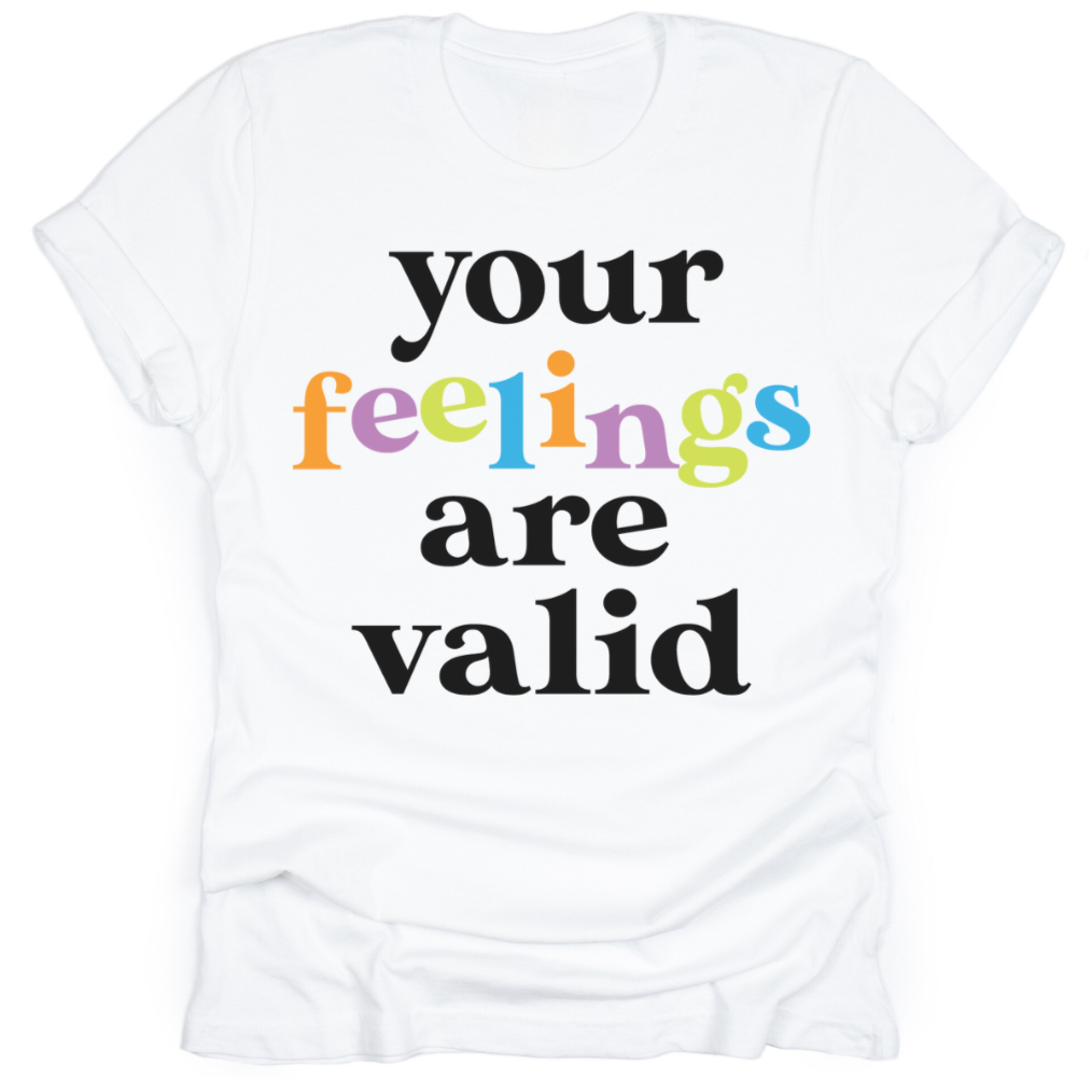 Your Feelings Are Valid