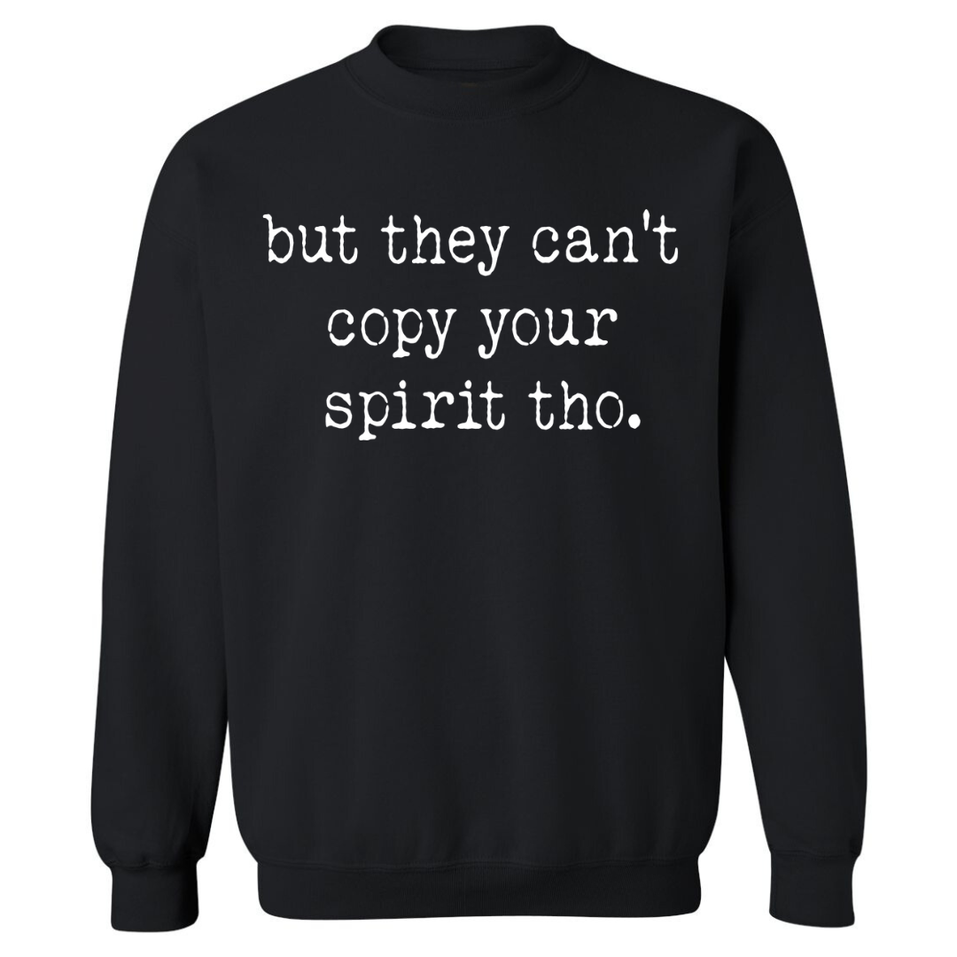 Can't Copy Your Spirit | Sweatshirt