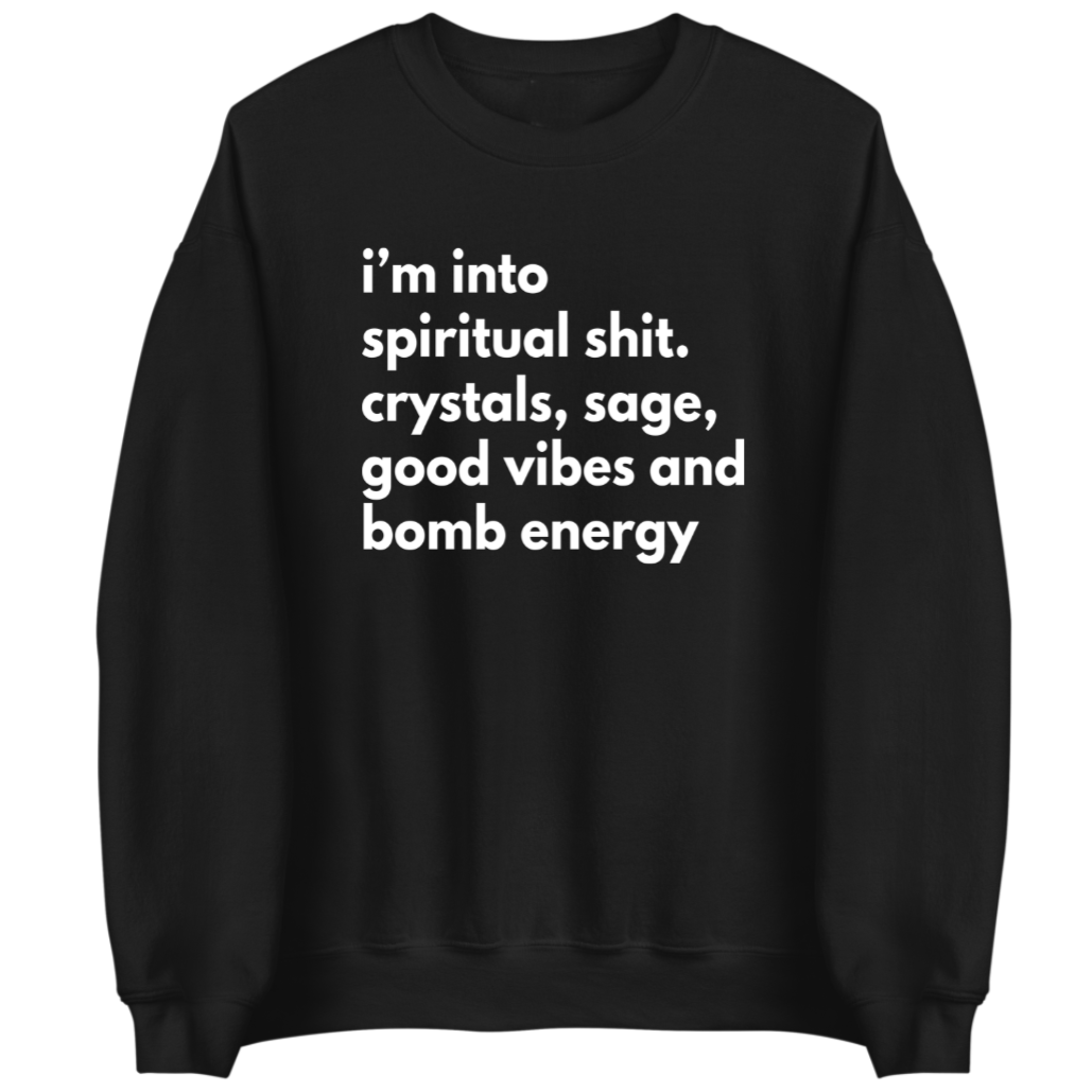 I'm Into Spiritual Shit | Sweatshirt