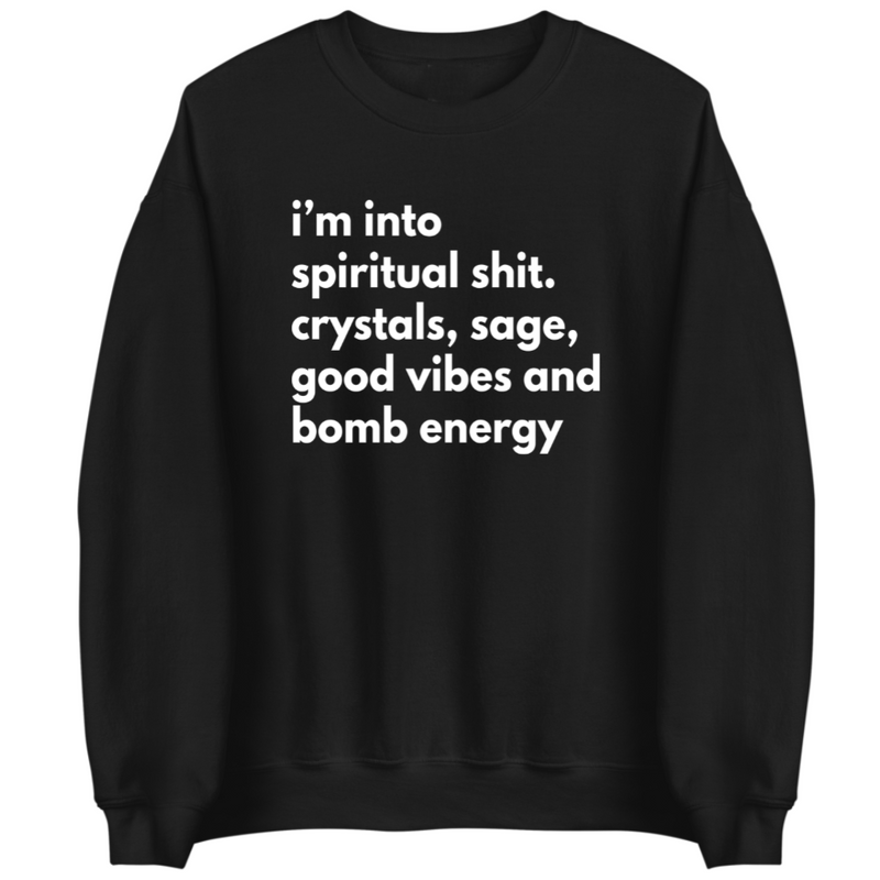 I'm Into Spiritual Shit | Sweatshirt